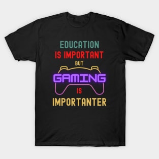 Education Is Important But Gaming Is Importanter Funny Gamer T-Shirt